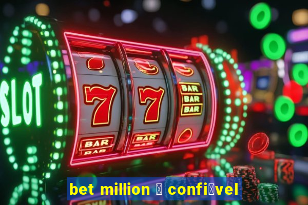 bet million 茅 confi谩vel