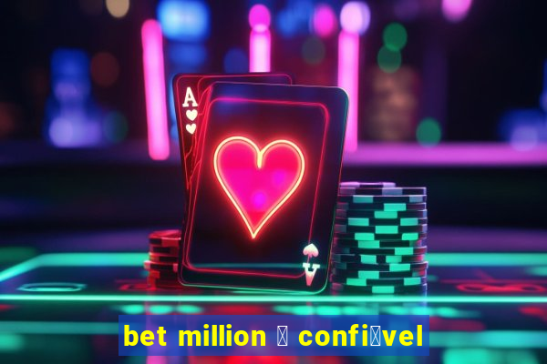 bet million 茅 confi谩vel