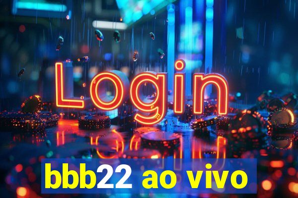 bbb22 ao vivo