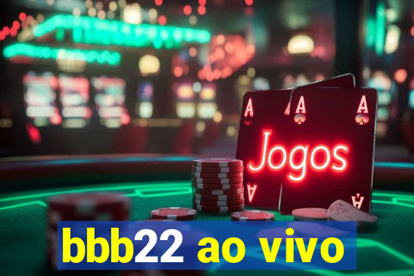 bbb22 ao vivo