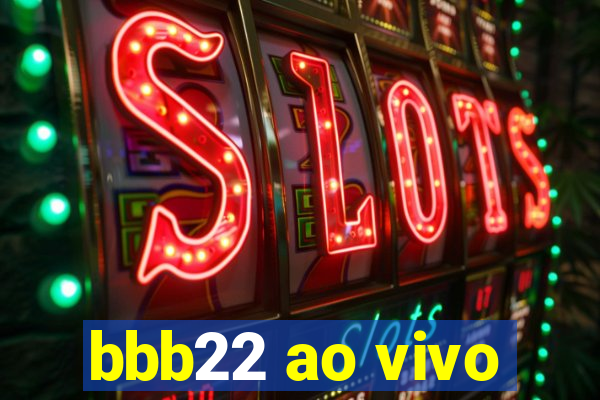 bbb22 ao vivo