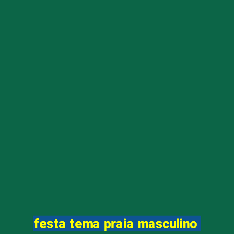 festa tema praia masculino