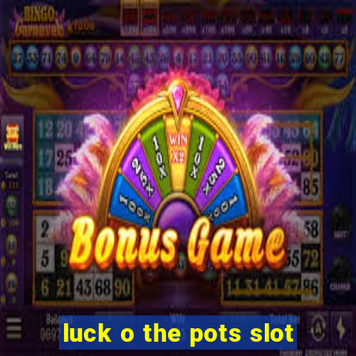 luck o the pots slot