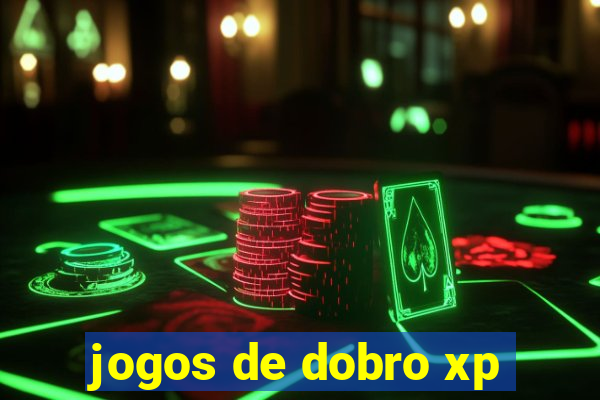 jogos de dobro xp