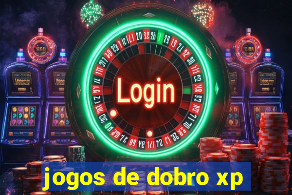 jogos de dobro xp