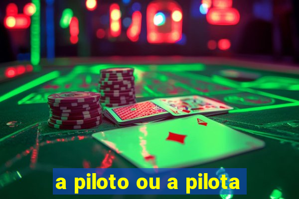 a piloto ou a pilota