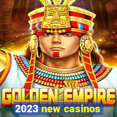 2023 new casinos