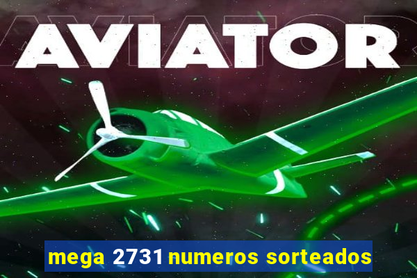 mega 2731 numeros sorteados