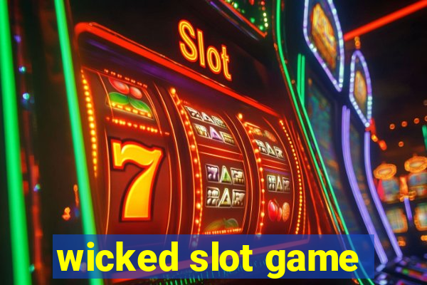 wicked slot game