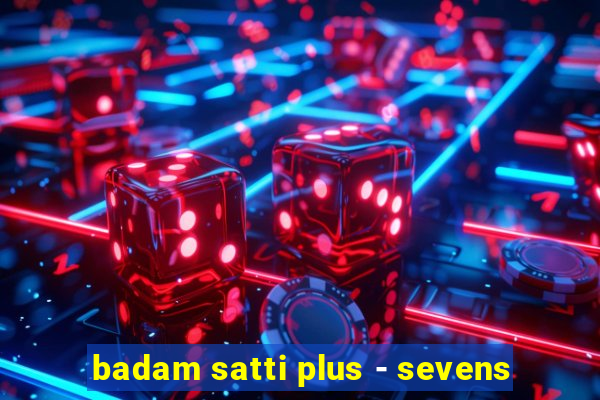 badam satti plus - sevens