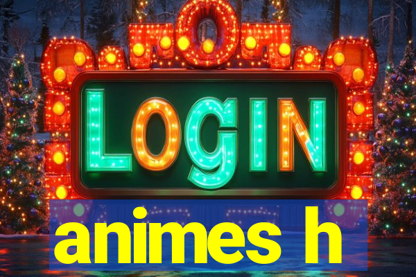 animes h