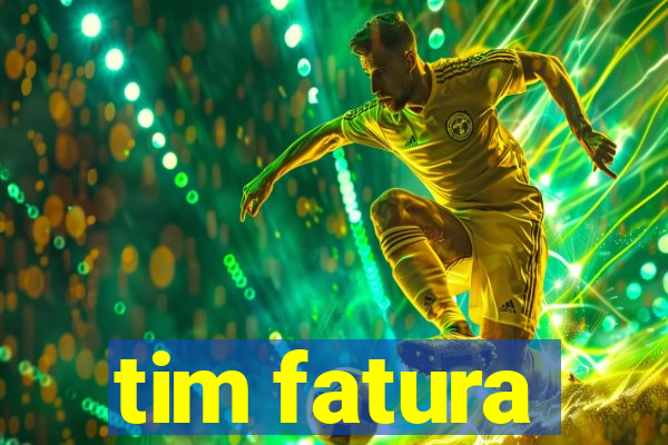 tim fatura