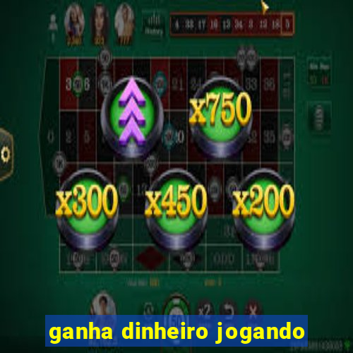 ganha dinheiro jogando