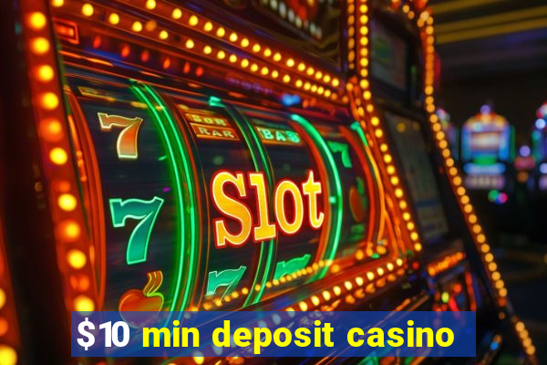 $10 min deposit casino