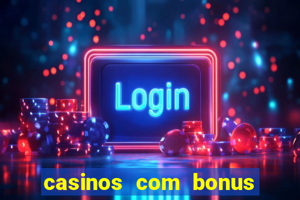 casinos com bonus de registro