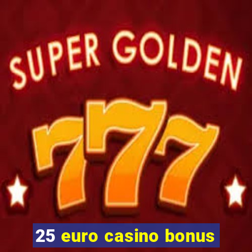 25 euro casino bonus