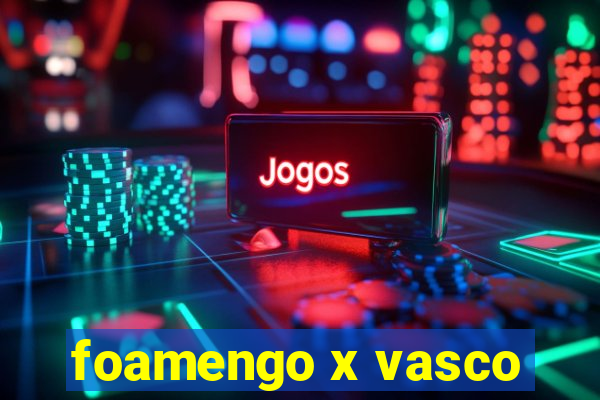 foamengo x vasco