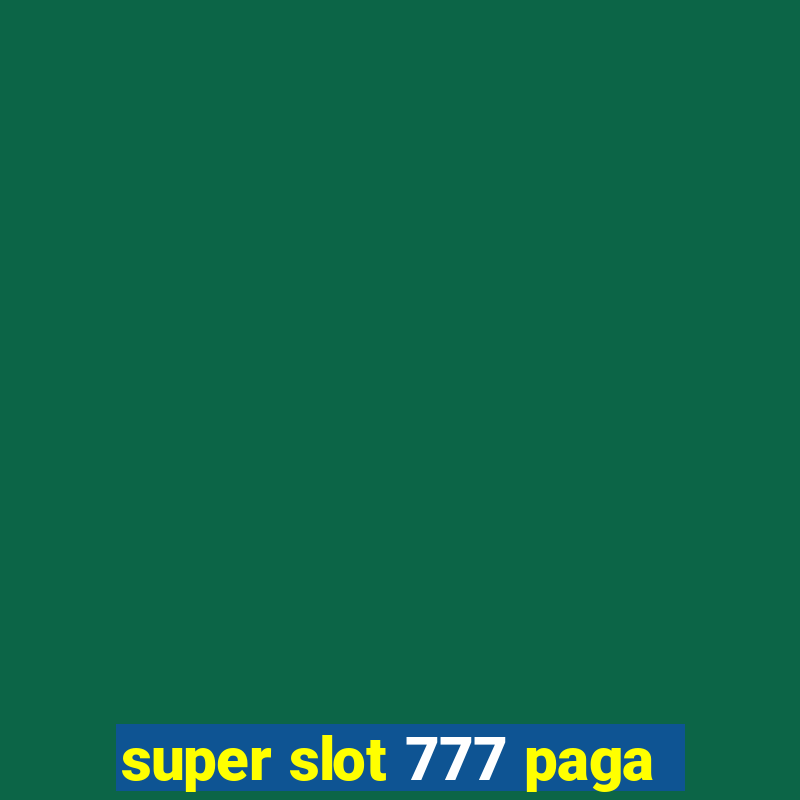 super slot 777 paga