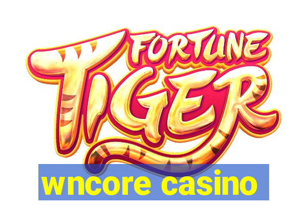 wncore casino