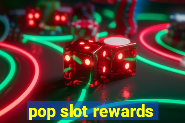 pop slot rewards