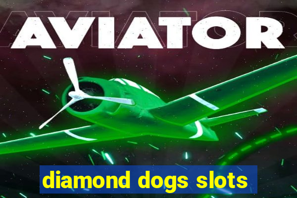 diamond dogs slots