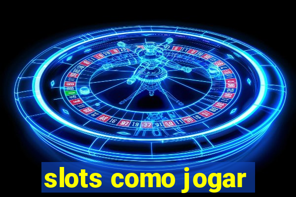 slots como jogar