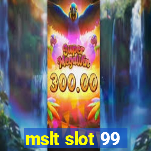 mslt slot 99