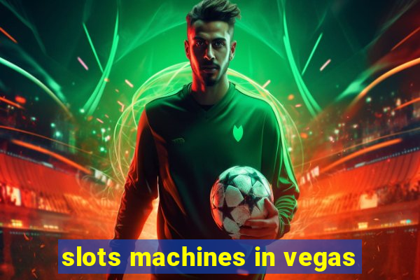 slots machines in vegas