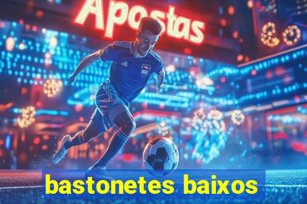 bastonetes baixos