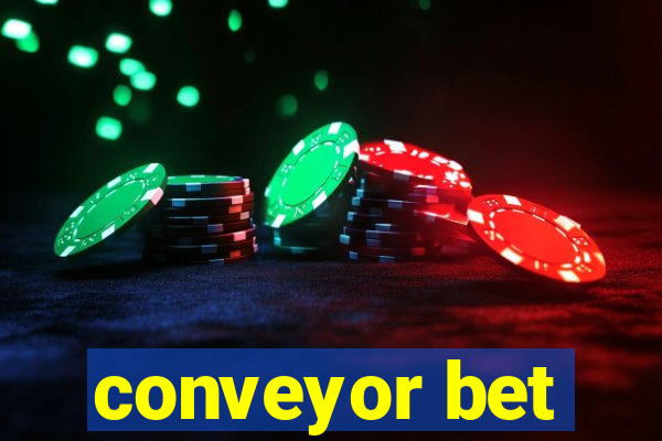 conveyor bet