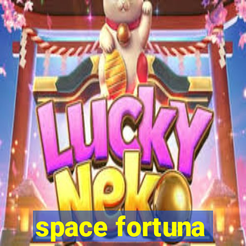 space fortuna