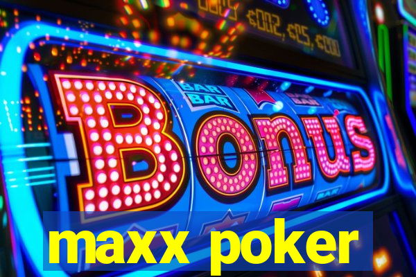 maxx poker