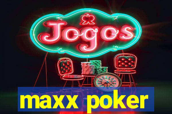 maxx poker