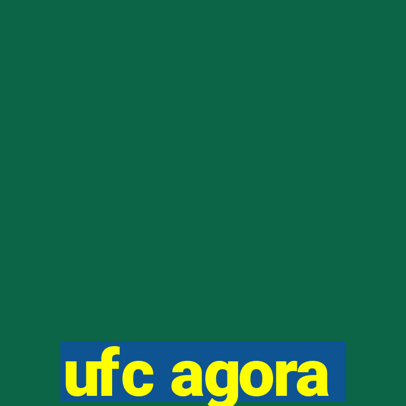 ufc agora