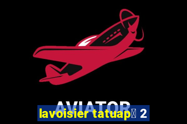 lavoisier tatuap茅 2