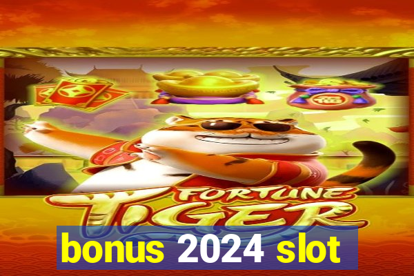 bonus 2024 slot