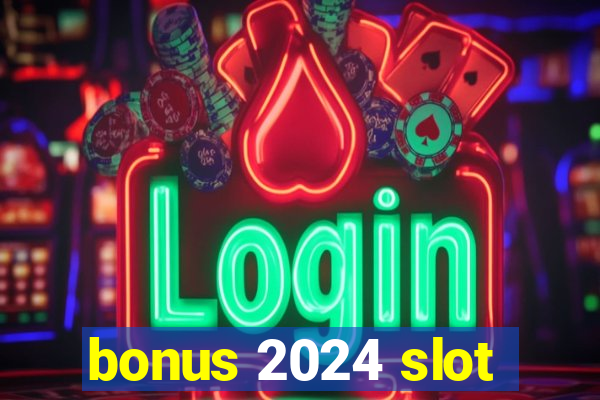 bonus 2024 slot