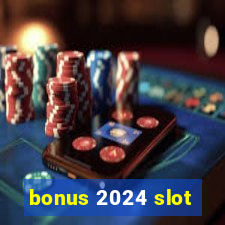 bonus 2024 slot