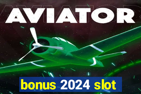 bonus 2024 slot