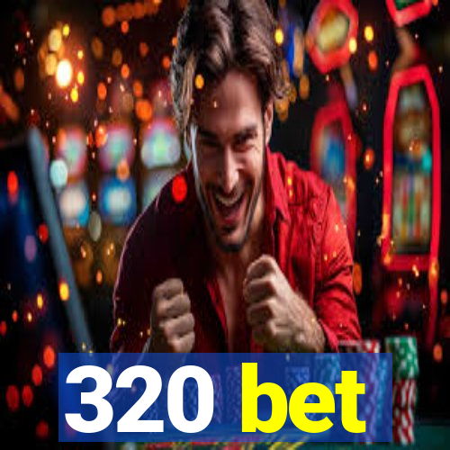 320 bet