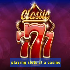 playing slots at a casino