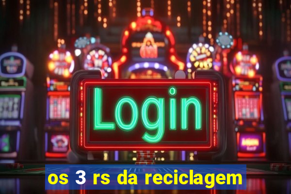 os 3 rs da reciclagem