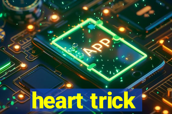 heart trick