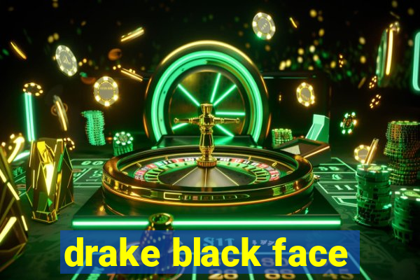 drake black face