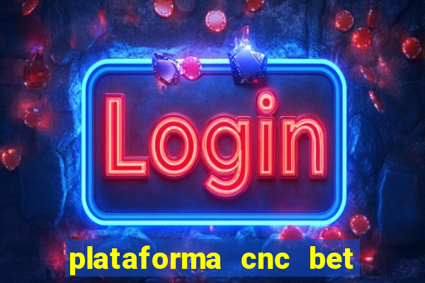 plataforma cnc bet 茅 confi谩vel