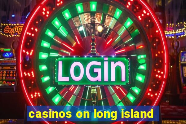 casinos on long island