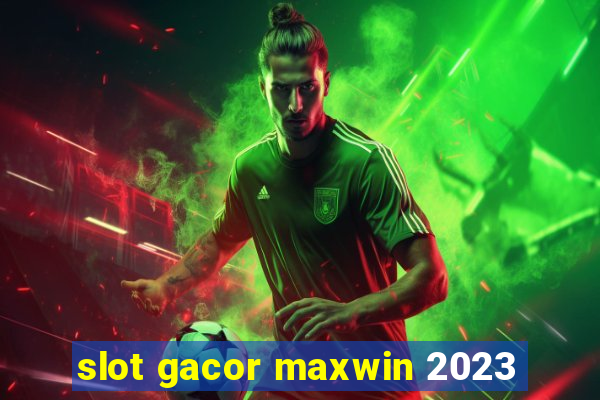 slot gacor maxwin 2023