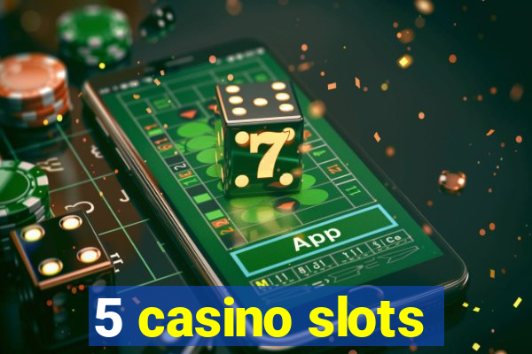 5 casino slots