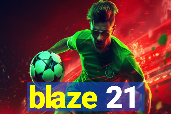 blaze 21