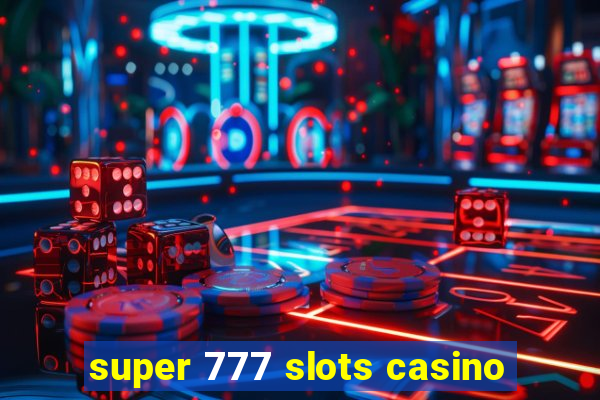 super 777 slots casino